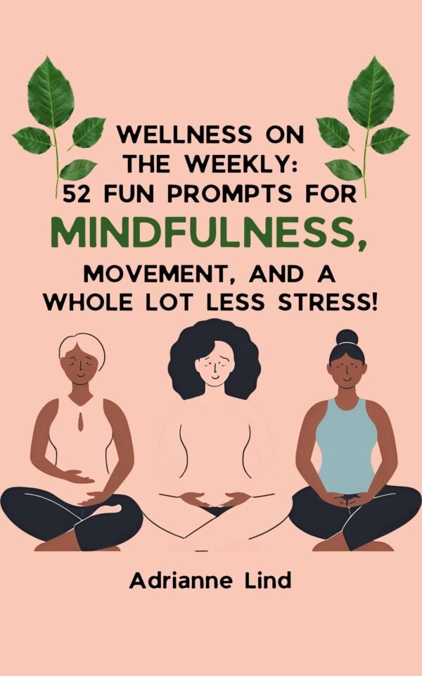 Hardback Edition-Wellness on the Weekly: 52 Fun Prompts for Mindfulness, Movement, and a Whole Lot Less Stress!