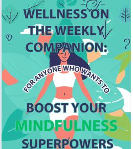 Kindle Edition-Wellness on the Weekly Companion: For Anyone Who Wants To Boost Your Mindfulness Superpowers