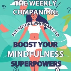 Kindle Edition-Wellness on the Weekly Companion: For Anyone Who Wants To Boost Your Mindfulness Superpowers