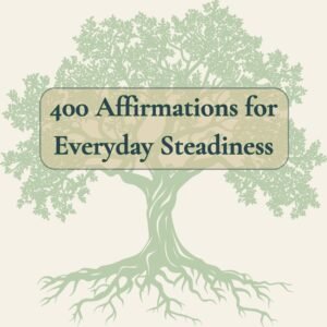 Rooted Calm: 400 Affirmations for Everyday Steadiness