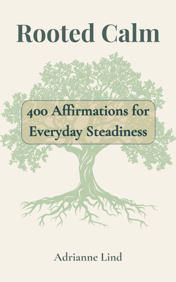 Rooted Calm: 400 Affirmations for Everyday Steadiness