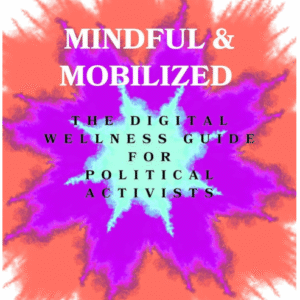Mindful and Mobilized: The Digital Guide for Political Activists